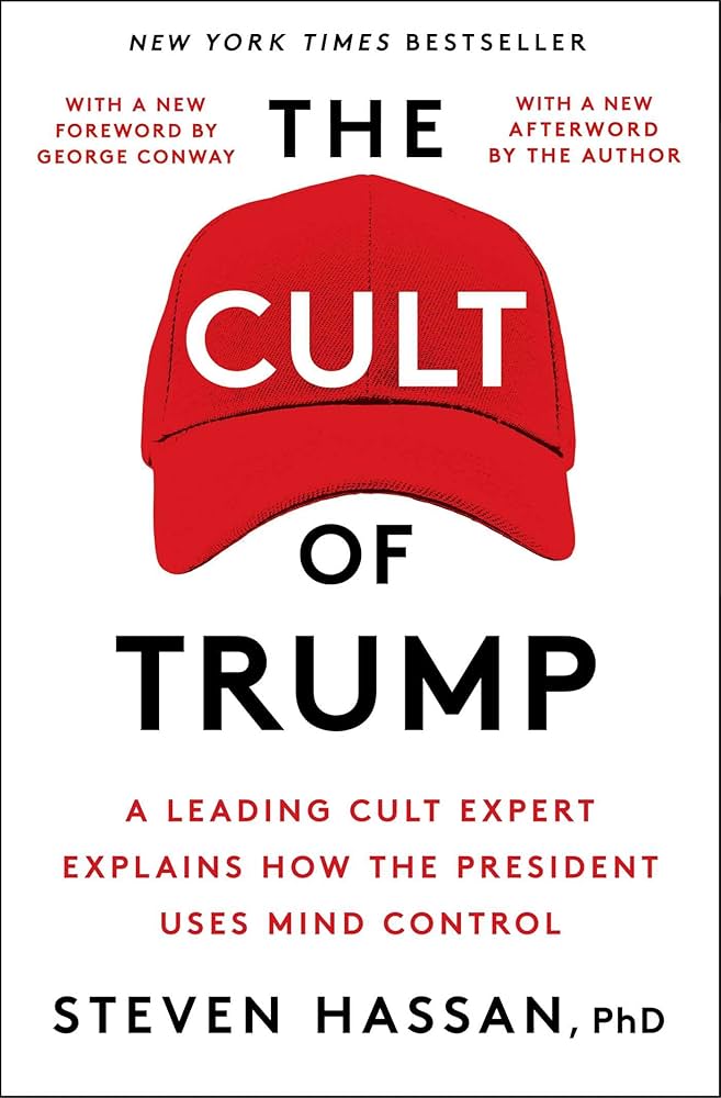 The Cult of Trump by Steven Hassan (Simon & Schuster, 2019) — the book that applied the BITE Model to the Republican Party, the same framework used to prosecute Nicole Daedone and Rachel Cherwitz